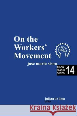 On the Workers' Movement Julie de Lima Jose Maria Sison  9798223842187 Intl Network of Philippine Studies