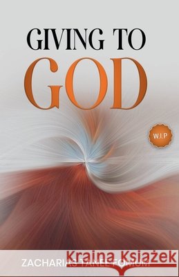Giving to God Zacharias Tanee Fomum 9798223846857