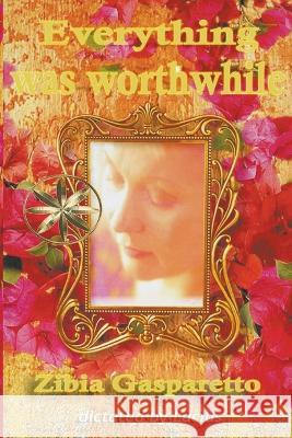 Everything Was Worthwhile Zibia Gasparetto The Spirit Lucius  9798223859901 World Spiritist Institute