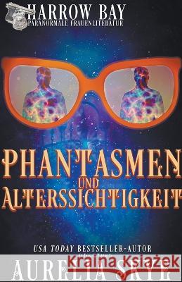 Phantasmen Und Alterssichtigkeit Aurelia Skye   9798223869450 Amourisa Press