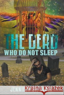 The Dead Who Do Not Sleep Jennifer St Clair   9798223877714 Writers Exchange E-Publishing
