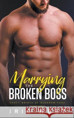 Marrying The Broken Boss Iris West   9798223882237