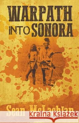 Warpath into Sonora Sean McLachlan   9798223896463 Sean McLachlan
