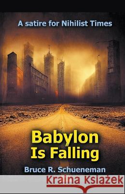 Babylon Is Falling Bruce R Schueneman   9798223898610