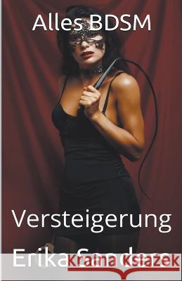 Alles BDSM. Versteigerung Erika Sanders   9798223910749 Erika Sanders