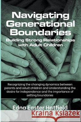 Navigating Generational Boundaries Edna Hatfield   9798223919292 Edna Hatfield