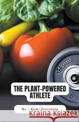 The Plant-Powered Athlete Rami Georgiev   9798223937142