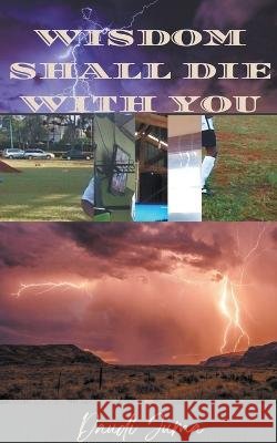 Wisdom Shall Die With You Daudi Juma   9798223943488