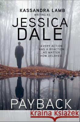 Payback, An Unintended Consequences Romantic Suspense Jessica Dale 9798223943570