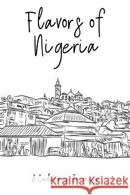 Flavors of Nigeria: A Culinary Journey Clock Street Books   9798223944669 Clock Street Books