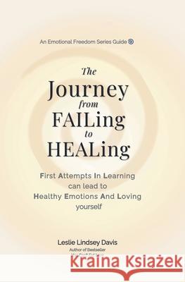 The Journey From FAILing to HEALing Leslie Lindsey Davis 9798223945833