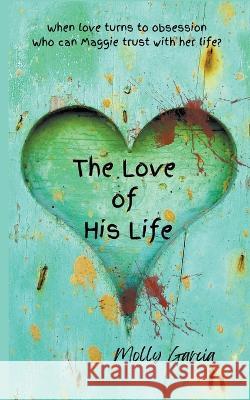 The Love of His Life Molly Garcia   9798223945963 Molly Garcia