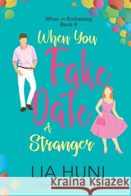 When You Fake Date a Stranger Lia Huni 9798223947721