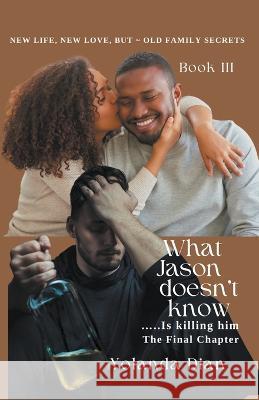 What Jason Doesn't Know...is Killing Him Yolanda Dian   9798223949084