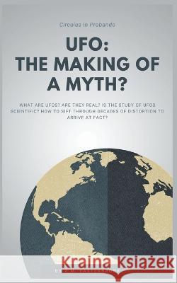 UFO: The Making of a Myth? R M Easterbrook   9798223955061 Aubecker Place Publications