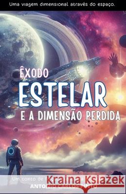 Êxodo Estelar e A Dimensão Perdida Antonio Carlos Pinto 9798223958680