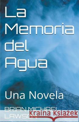La Memoria del Agua Brian Michael Lawson   9798223964711
