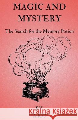 Magic and Mystery. The Search for the Memory potion A R C   9798223977414 A.R.C