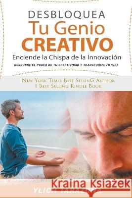 Desbloquea Tu Genio Creativo Ylich Tarazona   9798223980384 Ylich Eduard Tarazona Gil