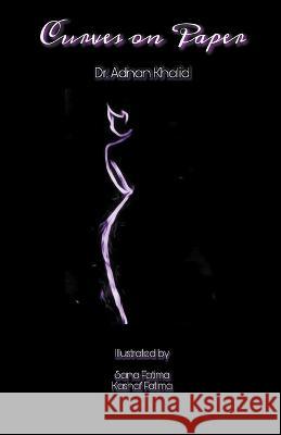Curves On Paper Adnan Khalid Kashuf Fatima Sana Fatima 9798223982548 Mavra Books