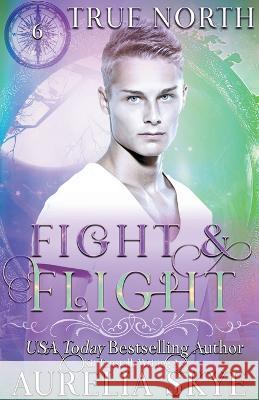 True North #6: Fight & Flight Aurelia Skye   9798223983392 Amourisa Press