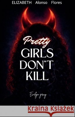 Pretty Girls Don't Kill Elizabethfloresauthor, Flores, Elizabeth 9798224035908 Elizabethfloresauthor