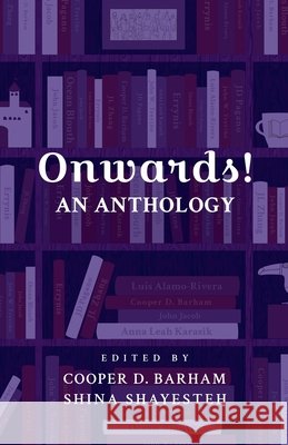 Onwards! An Anthology Onwards, Cooper D Barham (Editor), Shina Shayesteh (Editor) 9798224047499