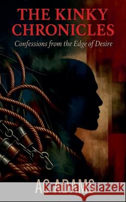 The Kink Chronicles Ac Adams 9798224049790 Wes Writers and Publishers