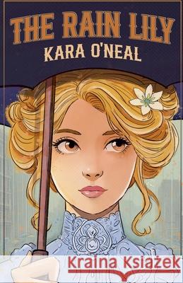 The Rain Lily Kara O'Neal 9798224075669