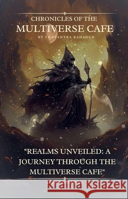 Chronicles of the Multiverse Cafe Swatantra Bahadur 9798224076819