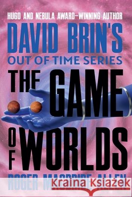 The Game of Worlds Brin, David, Allen, Roger MacBride 9798224094516