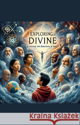 Exploring the Divine: A Journey into Questions of God Kevin James Joseph McNamara 9798224120536