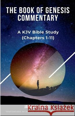 The Book of Genesis Commentary (Chapters 1-11) James Battell 9798224124541