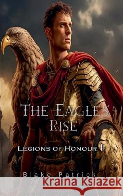 The Eagle's Rise Blake Patrick 9798224128211 Blake Patrick