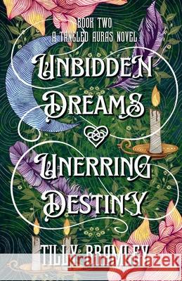 Unbidden Dreams and Unerring Destiny Tilly Bramley 9798224135660