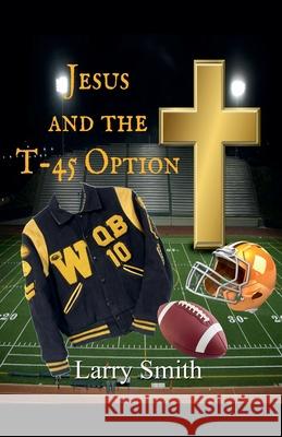 Jesus and the T45 Option Larry Smith 9798224137459