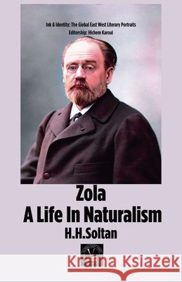 Zola A life In Naturalism H. H. Soltan 9798224143351 Global East-West Ltd