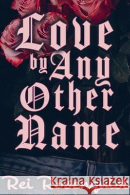 Love by Any Other Name Rei Rosenquist 9798224182541