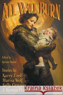 All Will Burn Kacey Ezell, Marisa Wolf, Kelly Grayson 9798224210275