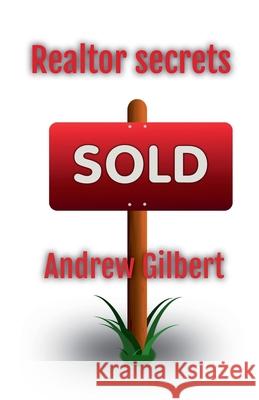 Realtor Secrets Andrew Gilbert 9798224235780