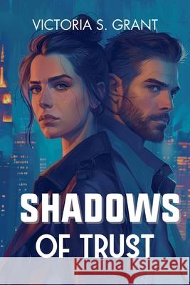 Shadows of Trust Victoria S Grant 9798224240982