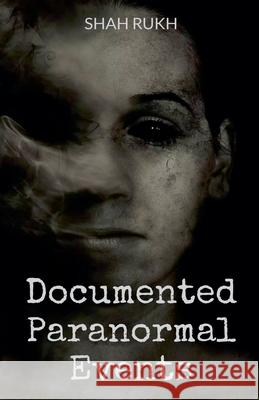 Documented Paranormal Events Shah Rukh 9798224256433