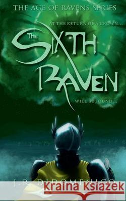 The Sixth Raven J R Didomenico 9798224315475