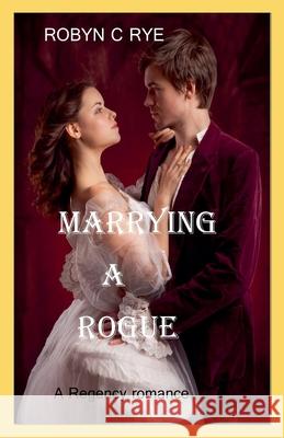 Marrying a Rogue Robyn C Rye 9798224319527 Robyncrye