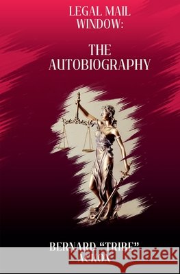 Legal Mail Window: The Autobiography Bernard Tribe Ackon 9798224327539 Bernard Tribe Ackon