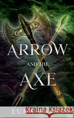 The Arrow and the Axe Luna Rains 9798224335657