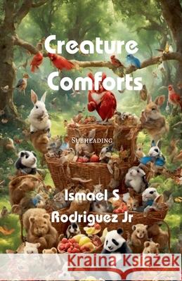 Creature Comforts Ismael S Rodriguez, Jr 9798224364671