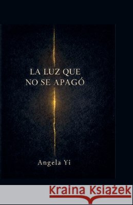 La Luz Que No Se Apago Yi, Angela 9798224397976 Angela Yi