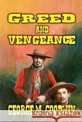 Greed and Vengeance George M Goodwin 9798224398898