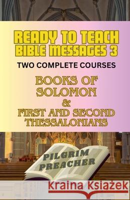 Ready to Teach Bible Messages 3 Pilgrim Preacher 9798224443710